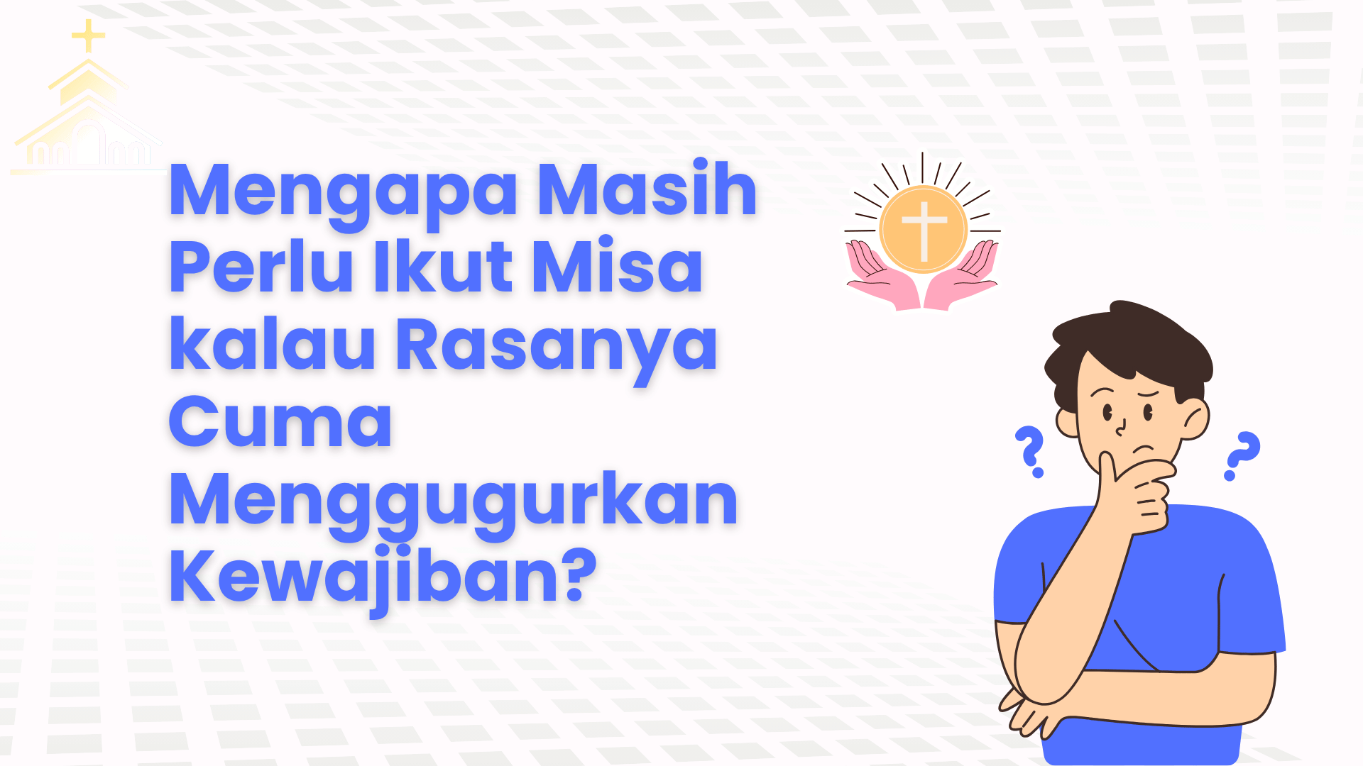 Mengapa Masih Perlu Ikut Misa kalau Rasanya Cuma Menggugurkan Kewajiban?